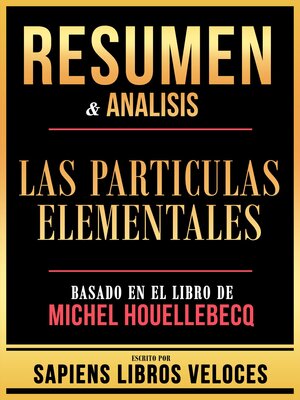 cover image of Resumen & Analisis--Las Particulas Elementales--Basado En El Libro De Michel Houellebecq